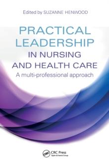 Practical Leadership in Nursing and Health Care : A Multi-Professional Approach