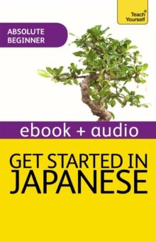 Get Started in Beginner's Japanese: Teach Yourself (New Edition) : Enhanced Edition