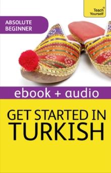 Get Started in Turkish Absolute Beginner Course : The essential introduction to reading, writing, speaking and understanding a new language