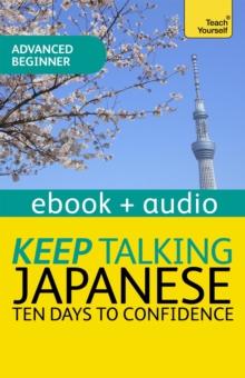 Keep Talking Japanese Audio Course - Ten Days to Confidence : Enhanced Edition