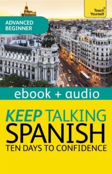 Keep Talking Spanish Audio Course - Ten Days to Confidence : Enhanced Edition