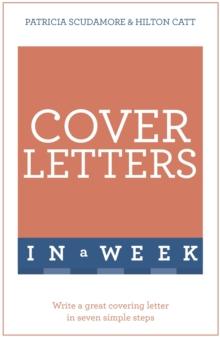 Cover Letters In A Week : Write A Great Covering Letter In Seven Simple Steps