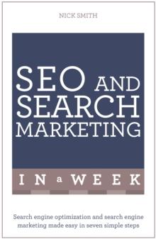 SEO And Search Marketing In A Week : Search Engine Optimization And Search Engine Marketing Made Easy In Seven Simple Steps