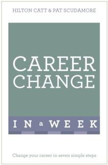 Career Change In A Week : Change Your Career In Seven Simple Steps