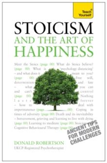 Stoicism and the Art of Happiness : Practical wisdom for everyday life: embrace perseverance, strength and happiness with stoic philosophy