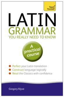 Latin Grammar You Really Need to Know: Teach Yourself