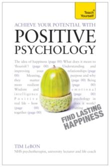 Achieve Your Potential with Positive Psychology : CBT, mindfulness and practical philosophy for finding lasting happiness