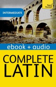 Complete Latin Beginner to Intermediate Book and Audio Course : Enhanced Edition