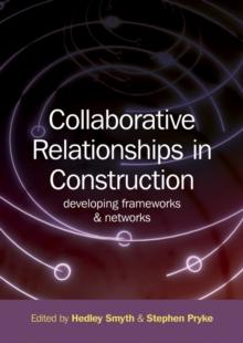 Collaborative Relationships in Construction : Developing Frameworks and Networks