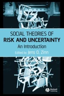 Social Theories of Risk and Uncertainty : An Introduction