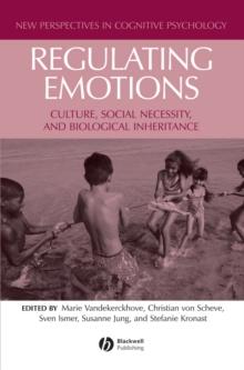 Regulating Emotions : Culture, Social Necessity, and Biological Inheritance