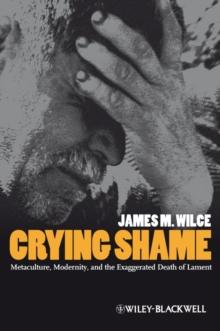 Crying Shame : Metaculture, Modernity, and the Exaggerated Death of Lament