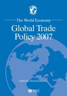 The World Economy : Global Trade Policy 2007