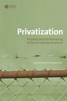 Privatization : Property and the Remaking of Nature-Society Relations