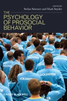 The Psychology of Prosocial Behavior : Group Processes, Intergroup Relations, and Helping