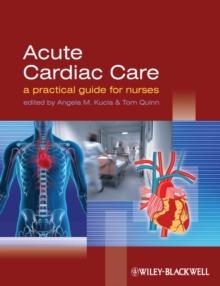 Acute Cardiac Care : A Practical Guide for Nurses