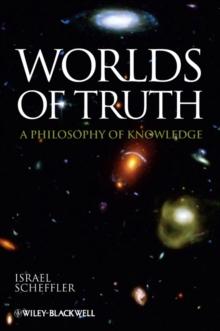 Worlds of Truth : A Philosophy of Knowledge