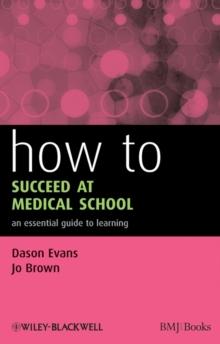 How to Succeed at Medical School : An Essential Guide to Learning