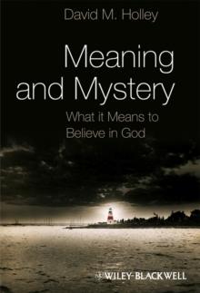 Meaning and Mystery : What It Means To Believe in God