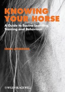 Knowing Your Horse : A Guide to Equine Learning, Training and Behaviour