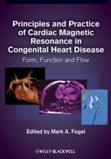 Principles and Practice of Cardiac Magnetic Resonance in Congenital Heart Disease : Form, Function and Flow