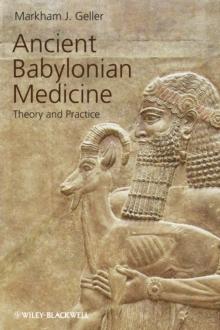 Ancient Babylonian Medicine : Theory and Practice