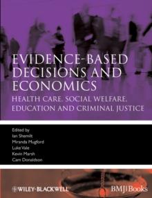 Evidence-based Decisions and Economics : Health Care, Social Welfare, Education and Criminal Justice