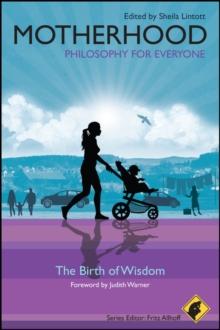 Motherhood - Philosophy for Everyone : The Birth of Wisdom