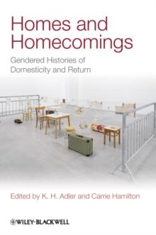 Homes and Homecomings : Gendered Histories of Domesticity and Return