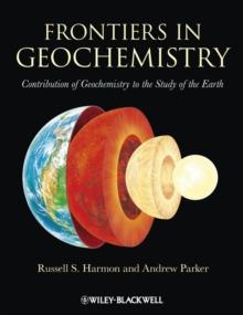 Frontiers in Geochemistry : Contribution of Geochemistry to the Study of the Earth