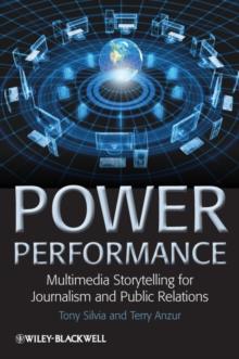 Power Performance : Multimedia Storytelling for Journalism and Public Relations