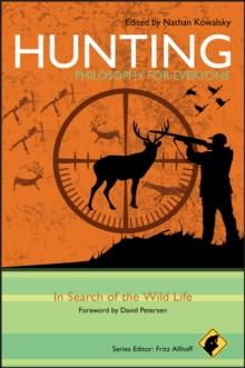 Hunting - Philosophy for Everyone : In Search of the Wild Life