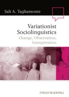 Variationist Sociolinguistics : Change, Observation, Interpretation