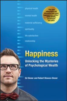 Happiness : Unlocking the Mysteries of Psychological Wealth