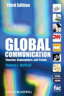 Global Communication : Theories, Stakeholders, and Trends