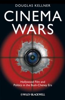 Cinema Wars : Hollywood Film and Politics in the Bush-Cheney Era