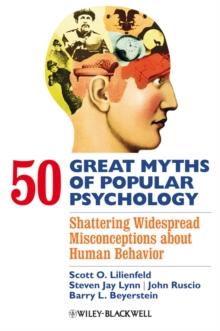 50 Great Myths of Popular Psychology : Shattering Widespread Misconceptions about Human Behavior