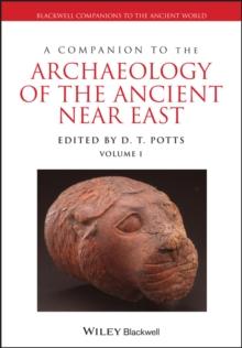 A Companion to the Archaeology of the Ancient Near East