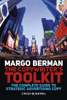 The Copywriter's Toolkit : The Complete Guide to Strategic Advertising Copy