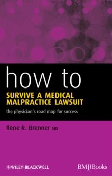 How to Survive a Medical Malpractice Lawsuit : The Physician's Roadmap for Success