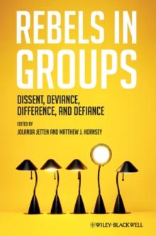 Rebels in Groups : Dissent, Deviance, Difference, and Defiance