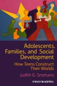 Adolescents, Families, and Social Development : How Teens Construct Their Worlds