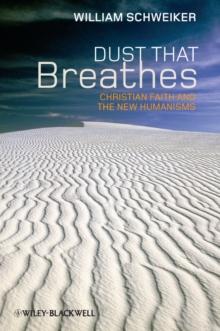 Dust that Breathes : Christian Faith and the New Humanisms