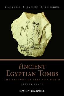 Ancient Egyptian Tombs : The Culture of Life and Death