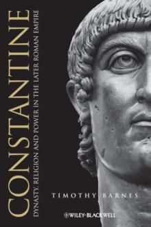 Constantine : Dynasty, Religion and Power in the Later Roman Empire