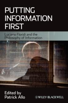 Putting Information First : Luciano Floridi and the Philosophy of Information