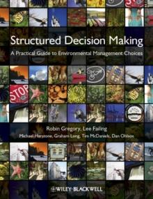 Structured Decision Making : A Practical Guide to Environmental Management Choices