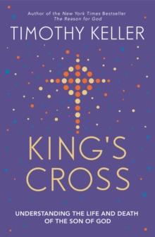 King's Cross : Understanding the Life and Death of the Son of God