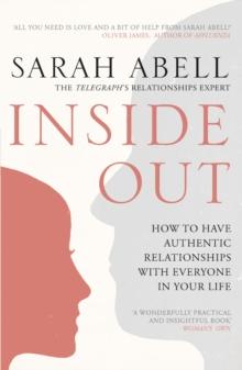 Inside Out : How to Have Authentic Relationships with Everyone in Your Life