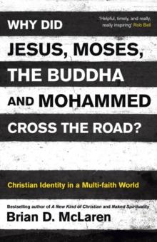 Why Did Jesus, Moses, the Buddha and Mohammed Cross the Road? : Christian Identity in a Multi-faith World